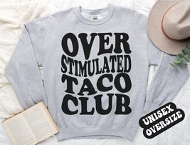 Taco over stimulated club sweatshirt,funny Taco crewneck,Taco ,Taco club sweater - £34.79 GBP