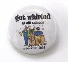 Get Whirled at Old Science Art-A-Whirl 2003 Button Pin 1.75&quot; - $13.00