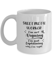 Sheet metal worker 11oz White Cofee Mug, I&#39;m just explaining why I&#39;m right.  - £15.90 GBP