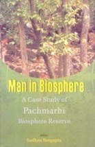 Man in Biosphere: a Case Study of Panchmarhi Biosphere Reserve [Hardcover] - £20.37 GBP