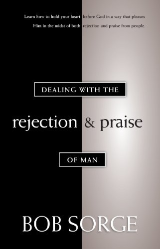 Dealing with the Rejection and Praise of Man [Paperback] Sorge, Bob - $7.99