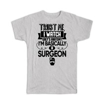 Surgeon : Gift T-Shirt I Watch Greys Anatomy Parody Doctor Funny Show Parody - £14.32 GBP