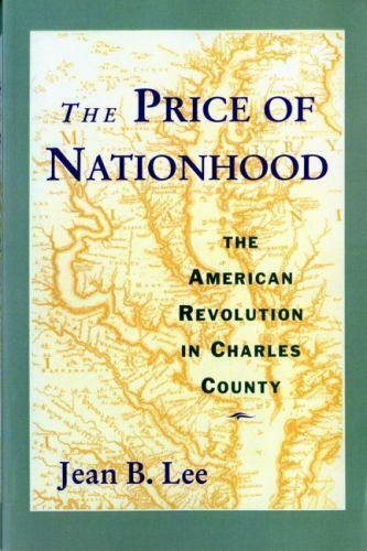The Price of Nationhood: The American Revolution in Charles County, Lee,... - $6.93