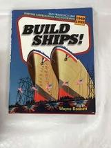 Build Ships! Wartime Shipbuilding Photographs, San Francisco Bay, 1940-1945 Bonn - £24.80 GBP