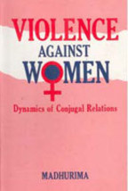 Violence Against Women: Dynamics of Conjugal Relations [Hardcover] - £16.05 GBP