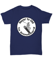 Snowboarding TShirt. Never To Old To Snowboard. Navy-U-Tee  - £14.34 GBP