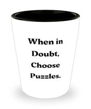Love Puzzles, When in Doubt, Choose Puzzles, Nice Shot Glass For Men Women From - £7.79 GBP
