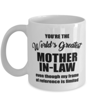 Funny Coffee Mug for Mother-in-law - You&#39;re The World&#39;s Greatest Even Though  - £11.95 GBP