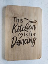 This Kitchen Is for Dancing Laser Engraved Cutting Board - $5.45