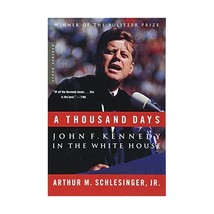 A Thousand Days: John F. Kennedy in the White House Arthur M. Schlesinger Jr. - $27.00