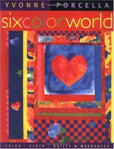 Six Color World: Color, Cloth, Quilts, and Wearables Porcella, Yvonne - £6.37 GBP
