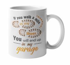 If You Walk A Mile In My Shoes, You&#39;ll End Up In My Garage. Funny Coffee &amp; Tea M - £15.91 GBP+