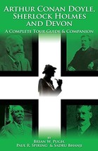 Arthur Conan Doyle, Sherlock Holmes and Devon: A Complete Tour Guide &amp; Companion - £19.29 GBP