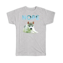 Siberian Husky Nope : Gift T-Shirt Dog Pet Puppy Animal Cute - £14.37 GBP