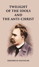Twilight of the Idols and The Anti-Christ [Hardcover] - £20.33 GBP