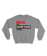 Relax The HOCKEY PLAYER is here : Gift Sweatshirt Occupation Profession ... - £23.33 GBP