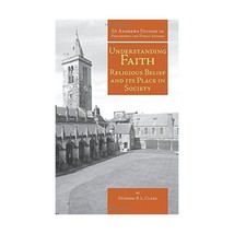 Understanding Faith: Religious Belief and Its Place in Society (St.Andrews Studi - £22.42 GBP