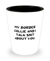 Reusable Border Collie Dog Shot Glass, My Border Collie and I Talk Shit About Yo - £7.79 GBP