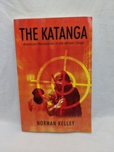 The Katanga American Mercenaries In The African Congo Norman Kelley Book - £39.56 GBP