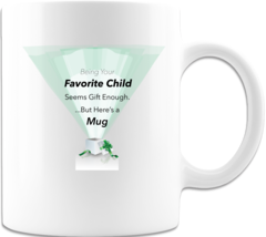 Being Your Favorite Child Coffee Cup Ceramic Coffee Mug Print Both Side  - $16.98
