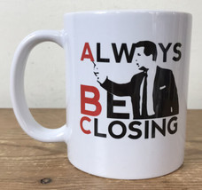 Glengarry Glen Ross Always Be Closing White Coffee Mug - £786.62 GBP