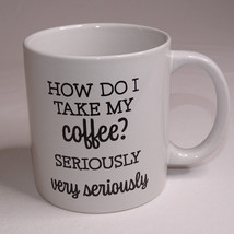Royal Norfolk Coffee Mug How Do I Take My Coffee? Seriously Very Serious... - $6.90