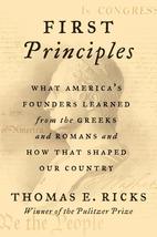 First Principles: What America&#39;s Founders Learned from the Greeks and Romans and - £6.81 GBP