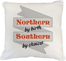 Northern By Birth, Southern By Choice. A Southern Lifestyle White Pillow... - $24.74+