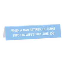 Say What Desk Sign Medium (Long) - Man Retires - $18.62