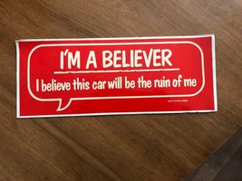 Bumper Sticker NEW 85 i&#39;m A Believer i Believe This Car Will Be The Ruin... - $8.66