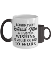 Behind every retired man is a woman...,  Color Changing Coffee Mug, Magic  - £19.65 GBP