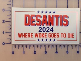 DeSantis 2024 Where Woke goes to die Bumper Sticker 6&quot; Republican - £2.89 GBP