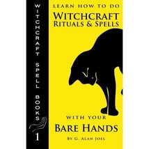 Learn How to Do Witchcraft Rituals and Spells with Your Bare Hands (Witchcraft S - £8.21 GBP