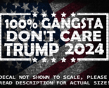 100% Gangsta Don&#39;t Care Trump 2024 Decal Sticker Made in the USA - $6.72+