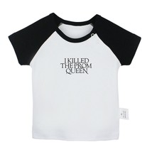 i Killed The Prom Queen Newborn Baby T-shirt Infant Clothes Toddler Graphic Tees - £8.27 GBP