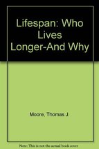 Lifespan: Who Lives Longer-And Why Moore, Thomas J. - £1.95 GBP