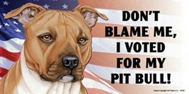 Don&quot;T Blame Me I Voted For My Pit Bull! Funny Cute Car Fridge Dog Magnet 4x8 New - £5.35 GBP