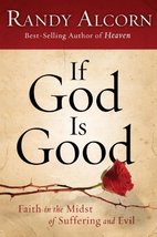 If God Is Good: Faith in the Midst of Suffering and Evil Alcorn, Randy - £16.11 GBP
