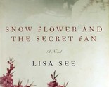 Snow Flower and the Secret Fan by Lisa See / 2005 Hardcover 1st Edition - $11.39