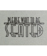 PLEASE WAIT TO BE SEATED 12&quot; Laser Cut Wood Sign Art Deco Style - $19.95