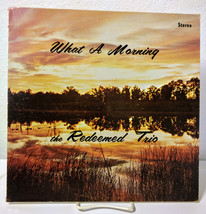 The Redeemed Trio What A Morning Galaxie III Studios Taylorsville NC LP Record - $50.00
