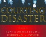 Courting Disaster: How the Supreme Court is Usurping the Power of Congre... - $2.93