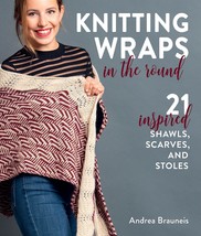 Knitting Wraps in the Round: 21 Inspired Shawls, Scarves, and Stoles [Paperback] - £11.00 GBP