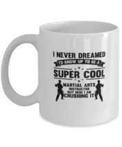 Coffee Mug I Never Dreamed I&#39;d Grow up To be a Martial arts  - £11.84 GBP