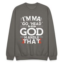 I&#39;mma Go Head &amp; Let God Handle That Unisex Sweatshirt, Funny Saying Shi... - $33.65