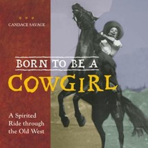 Born to Be a Cowgirl: A Spirited Ride Through the Old West by Candace Savage - V - £9.17 GBP