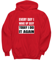 Funny Hoodie Every Day I Wake Up Sexy Red-H - £25.07 GBP