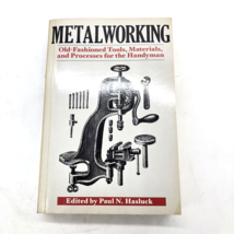 Metalworking: Tools, Materials, and Processes for the Handyman by Paul N... - $10.25