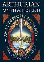 Arthurian Myth &amp; Legend: An A-Z of People and Places Mike Dixon- Kennedy - £11.81 GBP