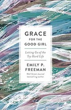 Grace for the Good Girl: Letting Go of the Try-Hard Life [Paperback] Freeman, Em - £3.69 GBP